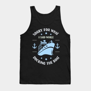 Im Sorry For What I Said While Docking The Boat Tank Top